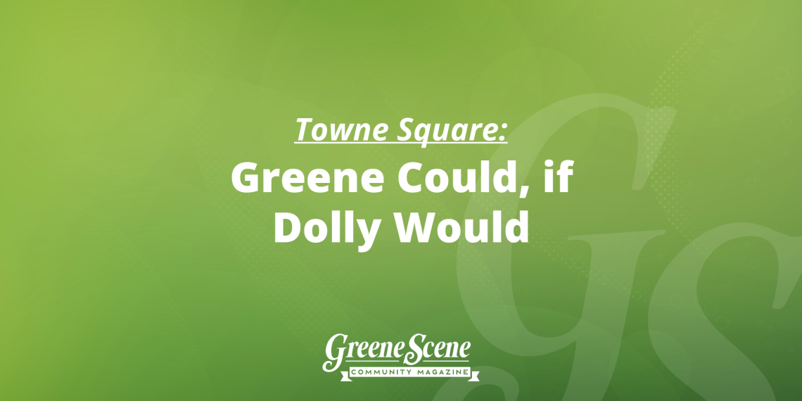 Towne Square – Greene Could, if Dolly Would